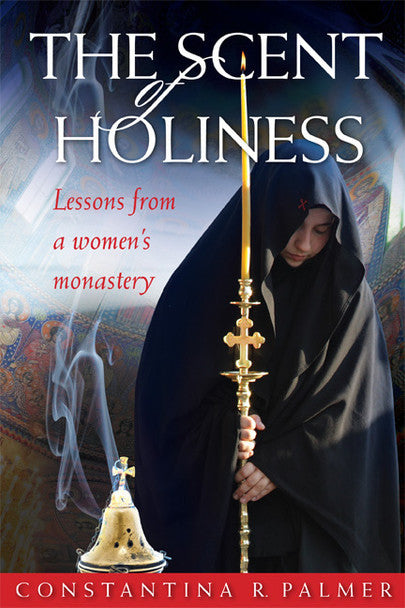 The Scent of Holiness:  Lessons from a women's monastery